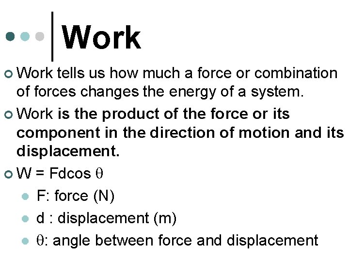 Work ¢ Work tells us how much a force or combination of forces changes Work ¢ Work tells us how much a force or combination of forces changes