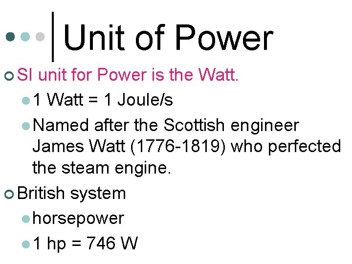 Unit of Power ¢ SI unit for Power is the Watt. l 1 Watt Unit of Power ¢ SI unit for Power is the Watt. l 1 Watt