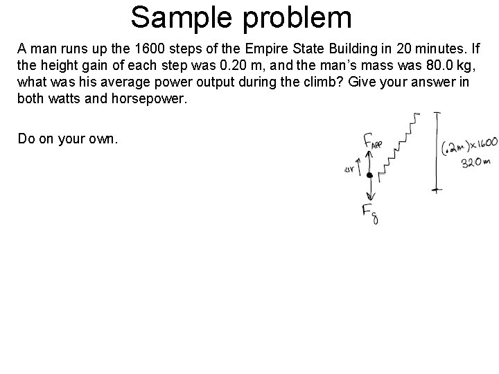 Sample problem A man runs up the 1600 steps of the Empire State Building Sample problem A man runs up the 1600 steps of the Empire State Building