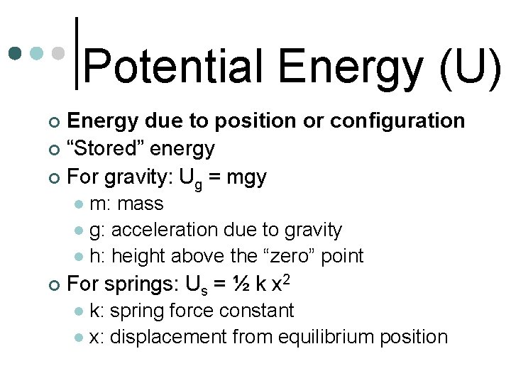 Potential Energy (U) Energy due to position or configuration ¢ “Stored” energy ¢ For Potential Energy (U) Energy due to position or configuration ¢ “Stored” energy ¢ For