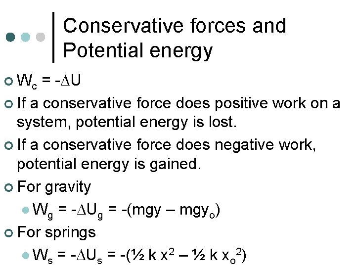 Conservative forces and Potential energy ¢ Wc = - U ¢ If a conservative Conservative forces and Potential energy ¢ Wc = - U ¢ If a conservative