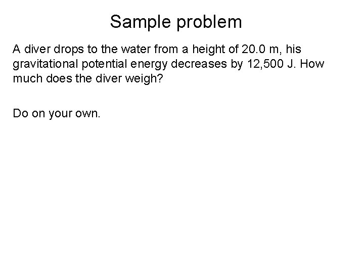 Sample problem A diver drops to the water from a height of 20. 0 Sample problem A diver drops to the water from a height of 20. 0