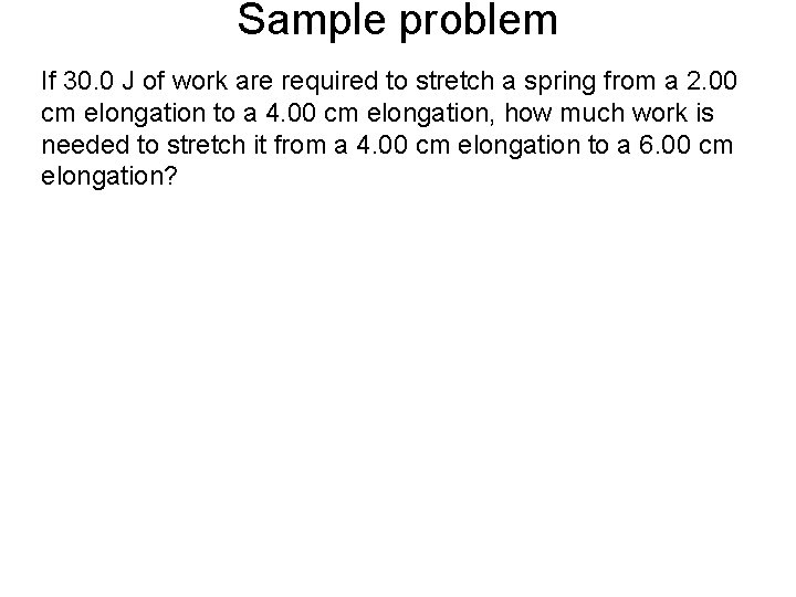 Sample problem If 30. 0 J of work are required to stretch a spring Sample problem If 30. 0 J of work are required to stretch a spring