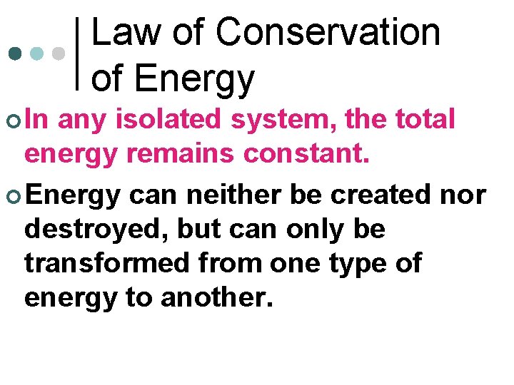Law of Conservation of Energy ¢ In any isolated system, the total energy remains Law of Conservation of Energy ¢ In any isolated system, the total energy remains