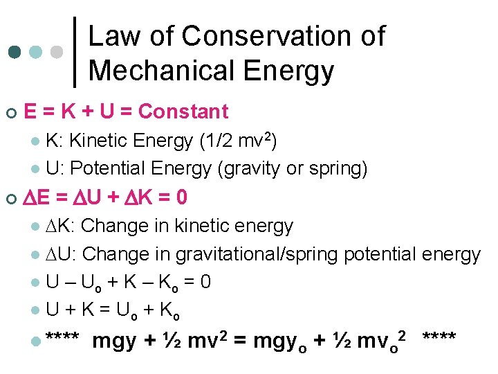 Law of Conservation of Mechanical Energy ¢ E = K + U = Constant Law of Conservation of Mechanical Energy ¢ E = K + U = Constant