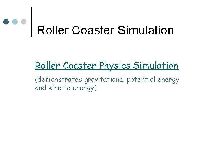 Roller Coaster Simulation Roller Coaster Physics Simulation (demonstrates gravitational potential energy and kinetic energy) Roller Coaster Simulation Roller Coaster Physics Simulation (demonstrates gravitational potential energy and kinetic energy)