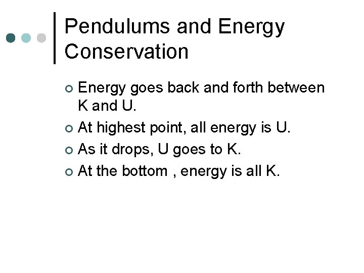 Pendulums and Energy Conservation Energy goes back and forth between K and U. ¢ Pendulums and Energy Conservation Energy goes back and forth between K and U. ¢