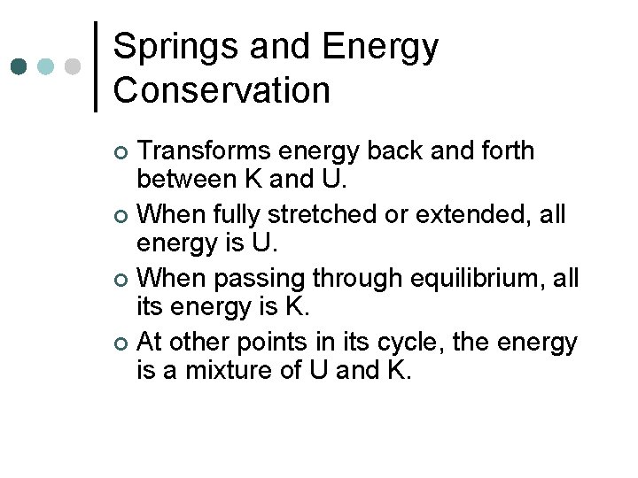 Springs and Energy Conservation Transforms energy back and forth between K and U. ¢ Springs and Energy Conservation Transforms energy back and forth between K and U. ¢