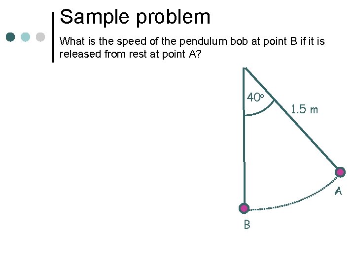 Sample problem What is the speed of the pendulum bob at point B if Sample problem What is the speed of the pendulum bob at point B if
