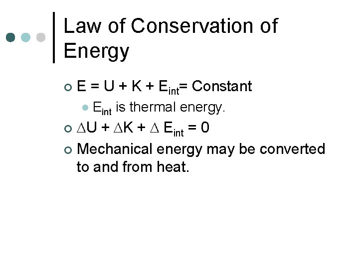 Law of Conservation of Energy ¢ E = U + K + Eint= Constant Law of Conservation of Energy ¢ E = U + K + Eint= Constant
