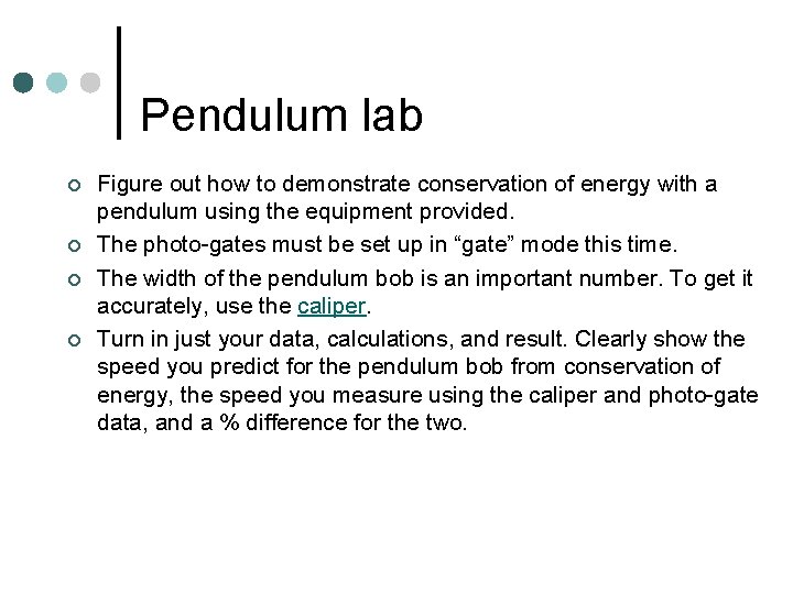 Pendulum lab ¢ ¢ Figure out how to demonstrate conservation of energy with a Pendulum lab ¢ ¢ Figure out how to demonstrate conservation of energy with a