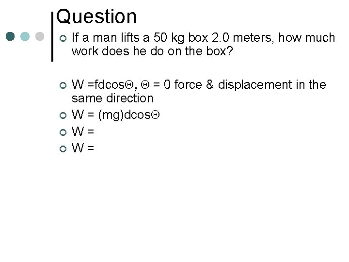 Question ¢ If a man lifts a 50 kg box 2. 0 meters, how Question ¢ If a man lifts a 50 kg box 2. 0 meters, how