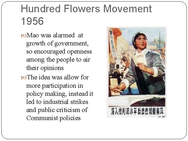 Hundred Flowers Movement 1956 Mao was alarmed at growth of government, so encouraged openness
