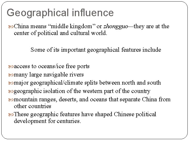 Geographical influence China means “middle kingdom” or zhongguo—they are at the center of political
