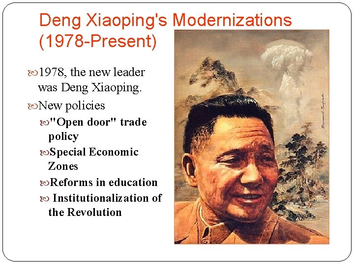 Deng Xiaoping's Modernizations (1978 -Present) 1978, the new leader was Deng Xiaoping. New policies