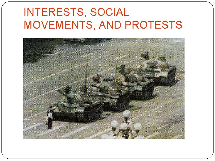 INTERESTS, SOCIAL MOVEMENTS, AND PROTESTS 