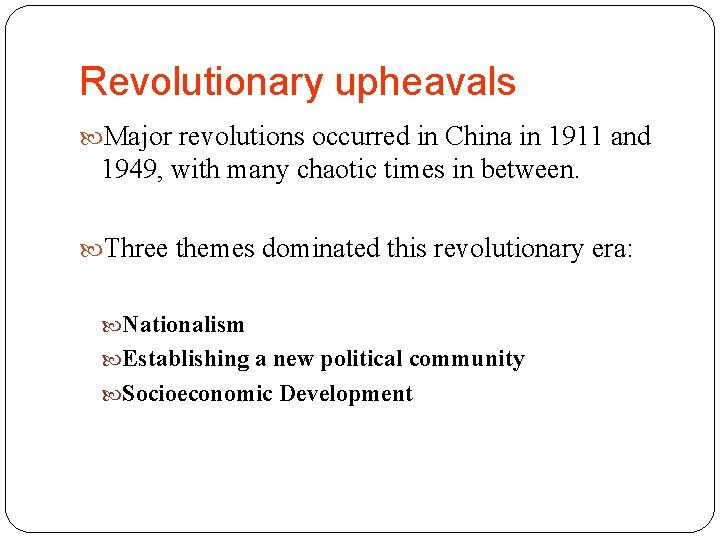 Revolutionary upheavals Major revolutions occurred in China in 1911 and 1949, with many chaotic