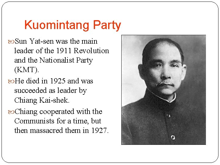Kuomintang Party Sun Yat-sen was the main leader of the 1911 Revolution and the