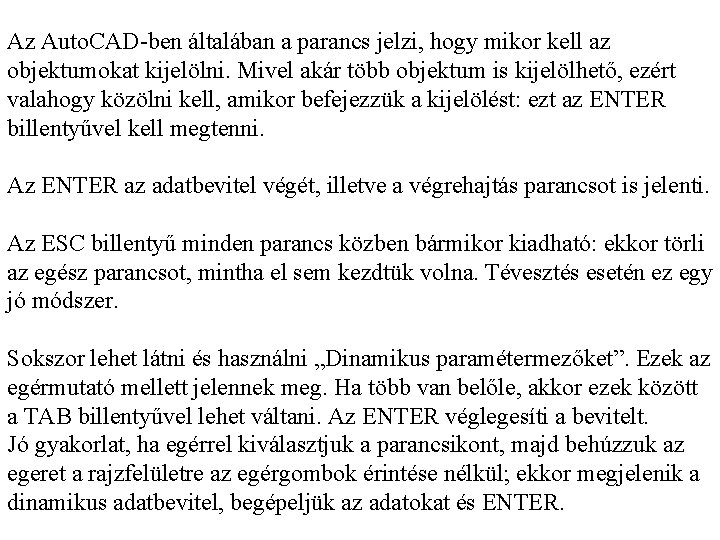 Az Auto. CAD-ben általában a parancs jelzi, hogy mikor kell az objektumokat kijelölni. Mivel
