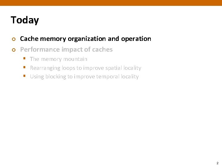 Today ¢ ¢ Cache memory organization and operation Performance impact of caches § The