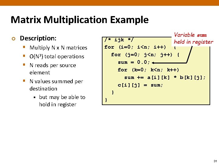 Matrix Multiplication Example ¢ Description: § Multiply N x N matrices § O(N 3)