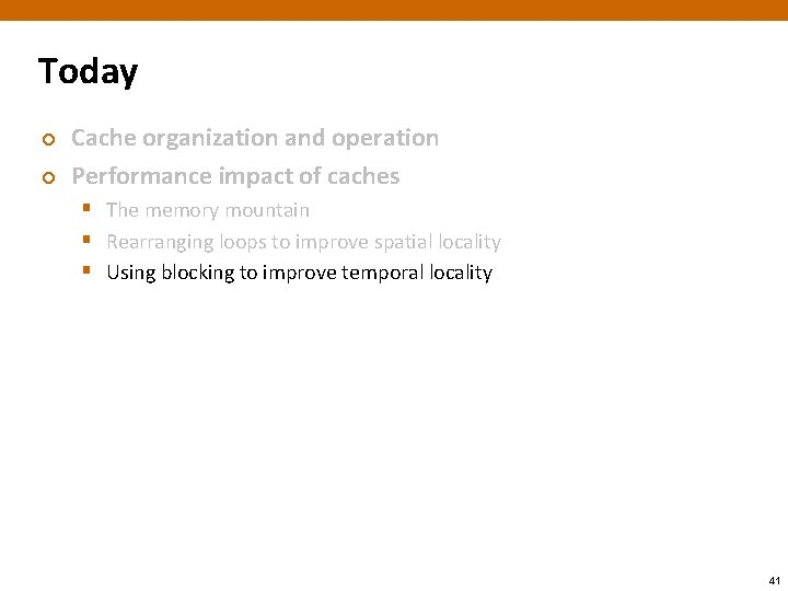 Today ¢ ¢ Cache organization and operation Performance impact of caches § The memory