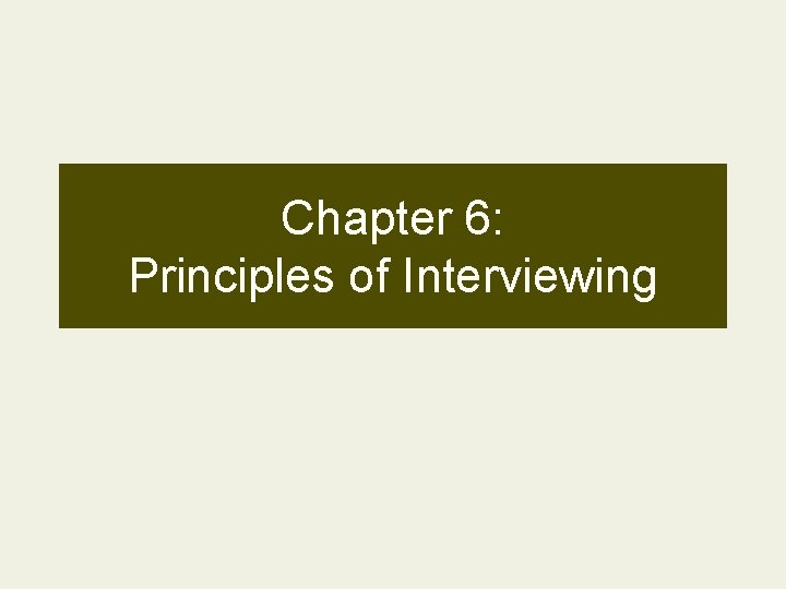 Chapter 6: Principles of Interviewing 