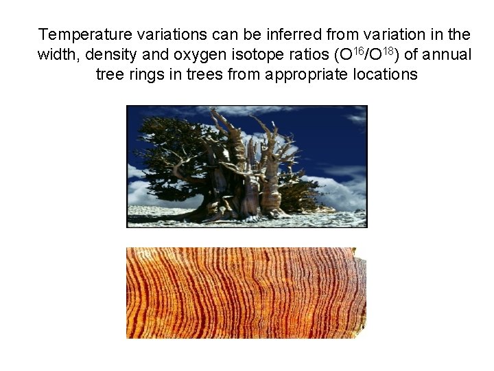 Temperature variations can be inferred from variation in the width, density and oxygen isotope