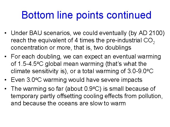 Bottom line points continued • Under BAU scenarios, we could eventually (by AD 2100)