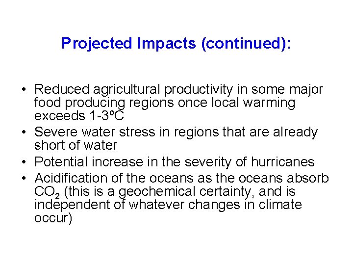 Projected Impacts (continued): • Reduced agricultural productivity in some major food producing regions once
