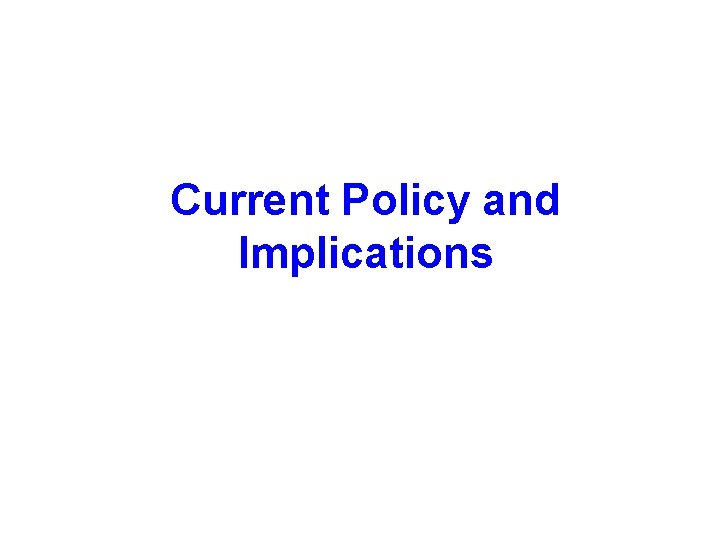 Current Policy and Implications 