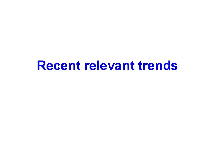 Recent relevant trends 