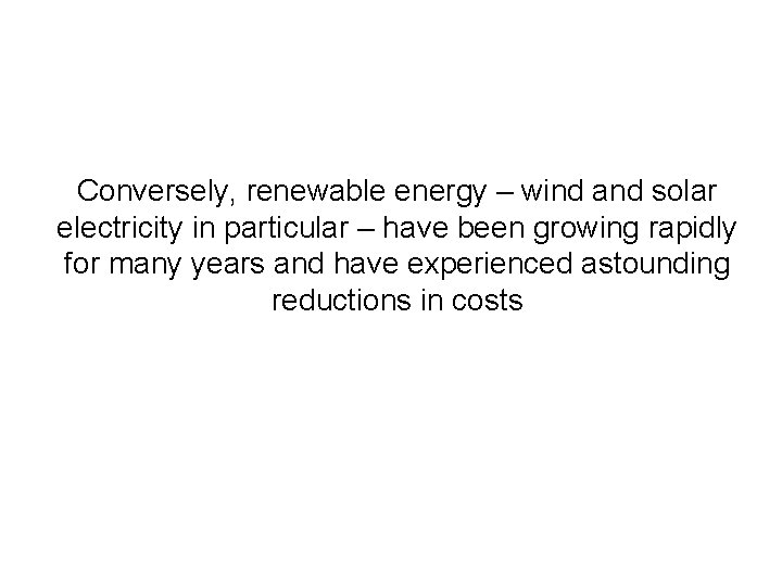 Conversely, renewable energy – wind and solar electricity in particular – have been growing