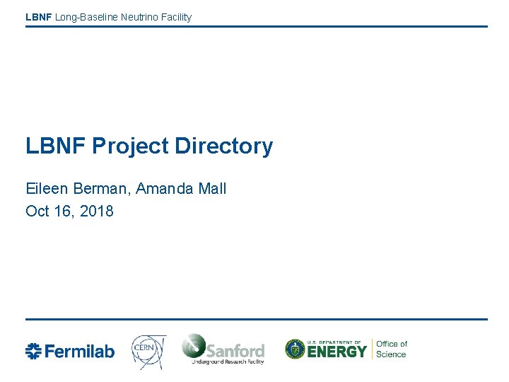 LBNF Long-Baseline Neutrino Facility LBNF Project Directory Eileen Berman, Amanda Mall Oct 16, 2018