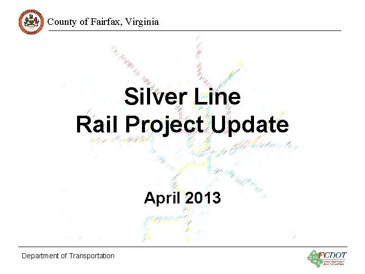 County of Fairfax, Virginia Silver Line Rail Project Update April 2013 Department of Transportation