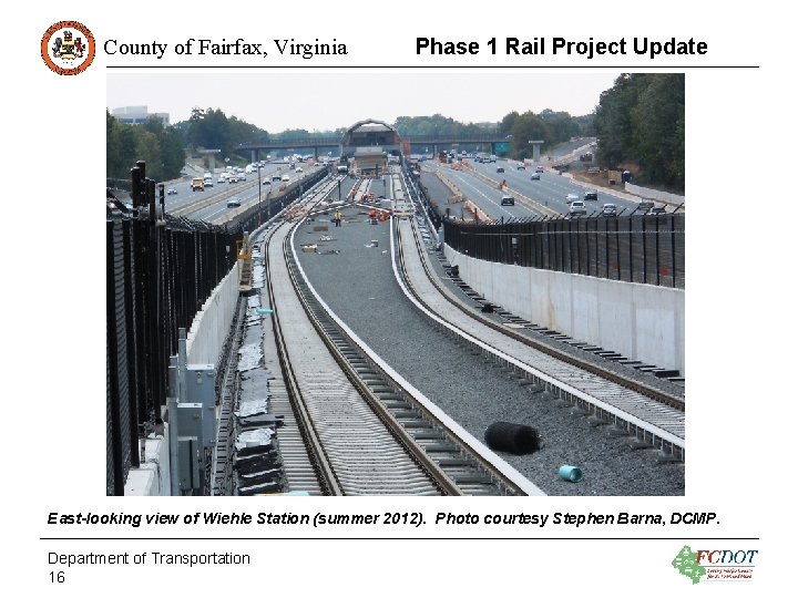 County of Fairfax, Virginia Phase 1 Rail Project Update East-looking view of Wiehle Station