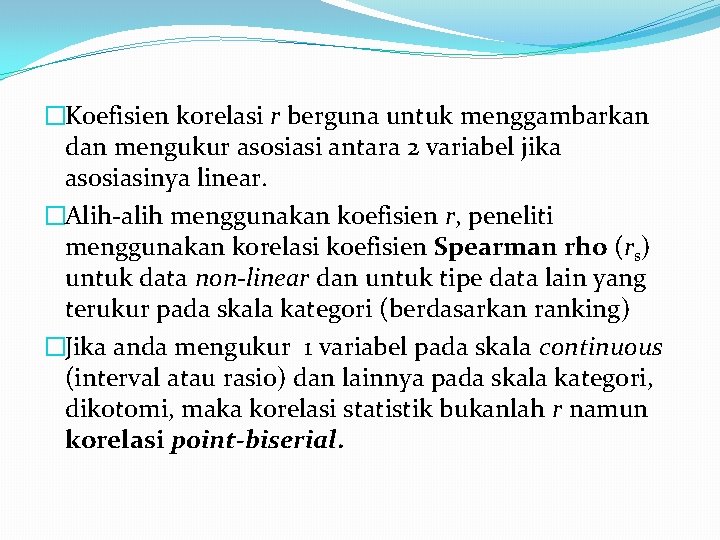 �Koefisien korelasi r berguna untuk menggambarkan dan mengukur asosiasi antara 2 variabel jika asosiasinya