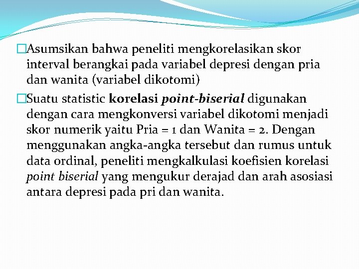 �Asumsikan bahwa peneliti mengkorelasikan skor interval berangkai pada variabel depresi dengan pria dan wanita