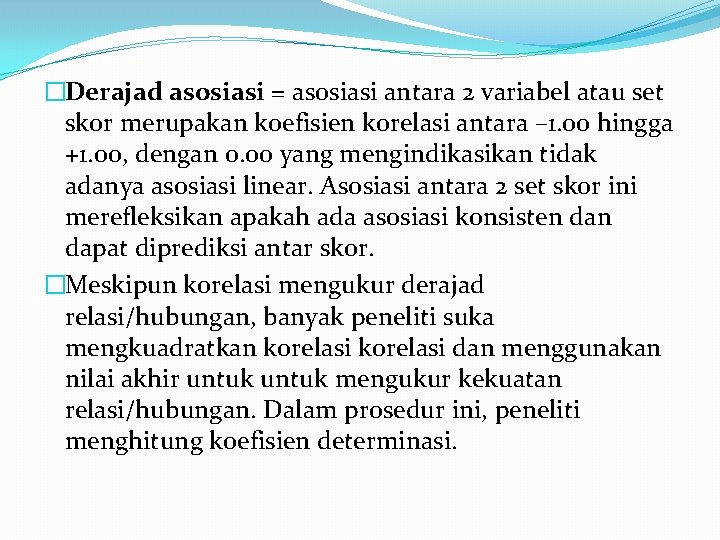 �Derajad asosiasi = asosiasi antara 2 variabel atau set skor merupakan koefisien korelasi antara