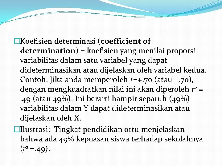 �Koefisien determinasi (coefficient of determination) = koefisien yang menilai proporsi variabilitas dalam satu variabel