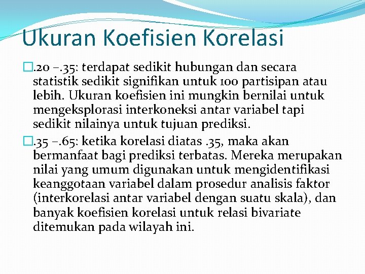 Ukuran Koefisien Korelasi �. 20 –. 35: terdapat sedikit hubungan dan secara statistik sedikit