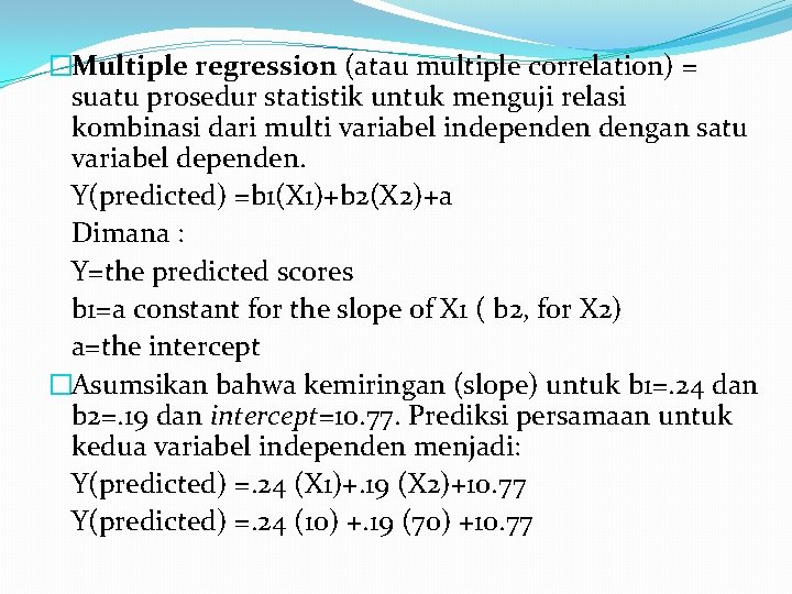 �Multiple regression (atau multiple correlation) = suatu prosedur statistik untuk menguji relasi kombinasi dari