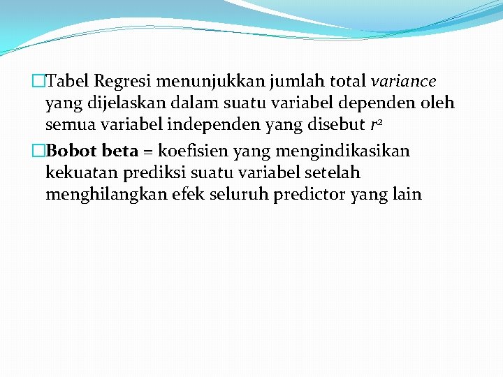 �Tabel Regresi menunjukkan jumlah total variance yang dijelaskan dalam suatu variabel dependen oleh semua