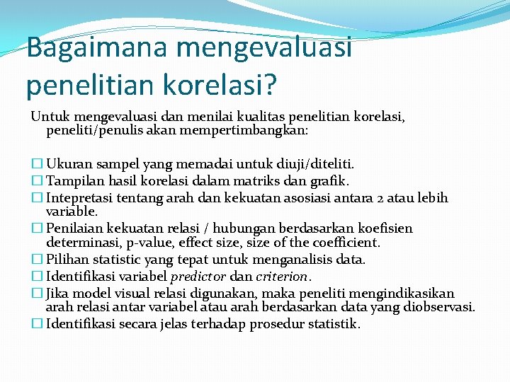 Bagaimana mengevaluasi penelitian korelasi? Untuk mengevaluasi dan menilai kualitas penelitian korelasi, peneliti/penulis akan mempertimbangkan: