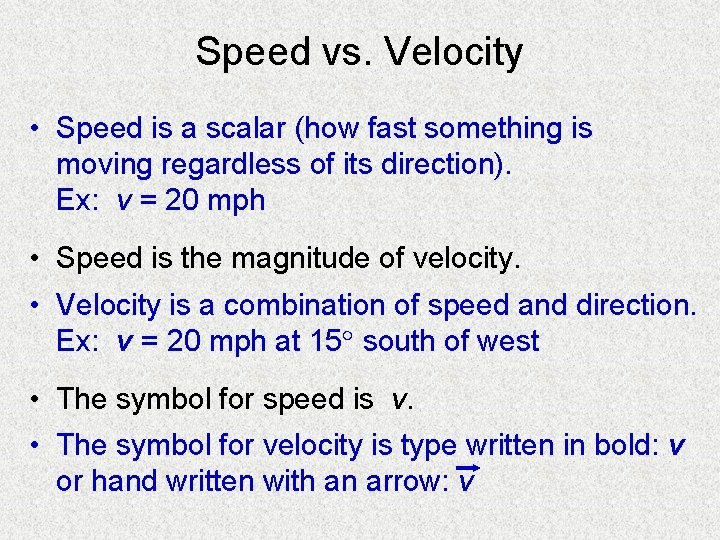 Speed vs. Velocity • Speed is a scalar (how fast something is moving regardless