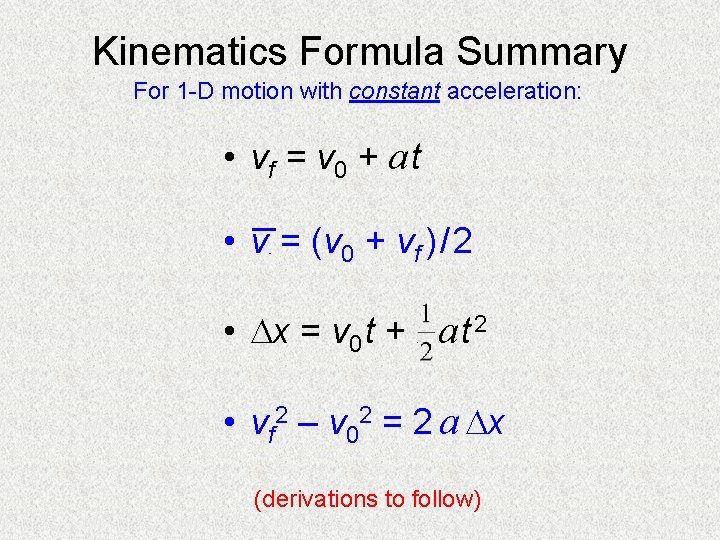 Kinematics Formula Summary For 1 -D motion with constant acceleration: • vf = v