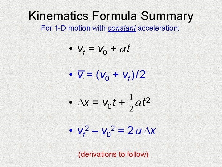 Kinematics Formula Summary For 1 -D motion with constant acceleration: • vf = v