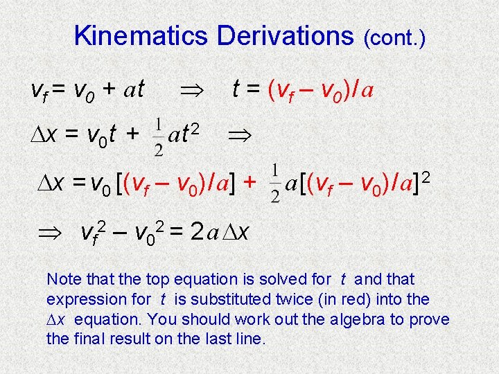 Kinematics Derivations (cont. ) vf = v 0 + a t x = v