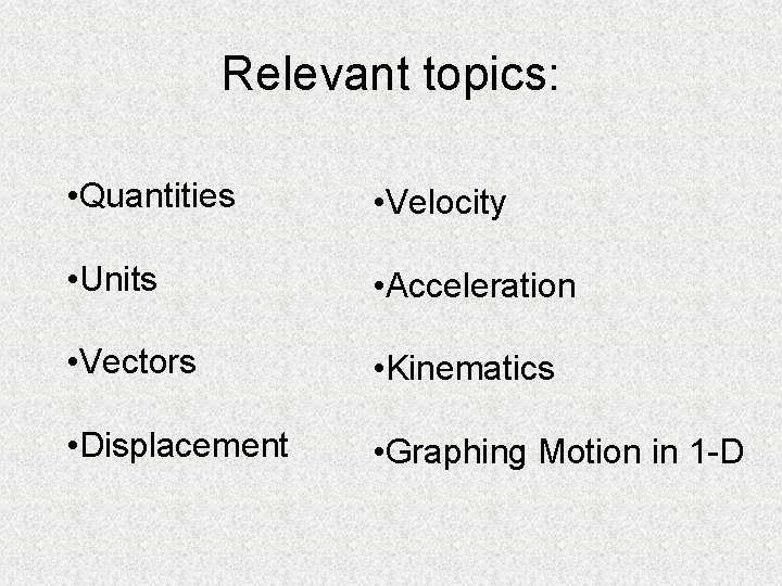 Relevant topics: • Quantities • Velocity • Units • Acceleration • Vectors • Kinematics