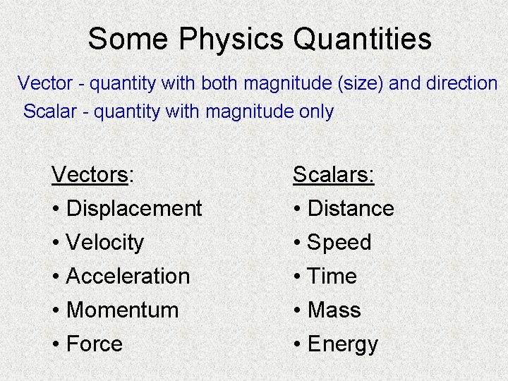Some Physics Quantities Vector - quantity with both magnitude (size) and direction Scalar -